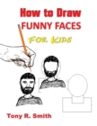 Image for How to Draw Funny Faces for Kids : Step by Step Techniques