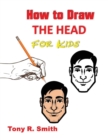 Image for How to Draw The Head for Kids : Ears, Nose, Eyes and the chin Step by Step Techniques 160 pages