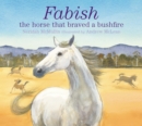 Image for Fabish: the horse that braved a bushfire