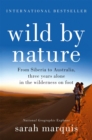 Image for Wild by nature: from Siberia to Australia, three years alone in the wilderness on foot