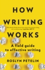 Image for How writing works: a field guide to effective writing