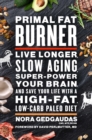 Image for Primal fat burner: live longer, slow aging, super-power your brain and save your life with a high-fat, low-carb Paleo diet
