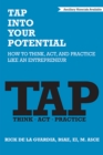 Image for TAP Into Your Potential: How to Think, Act, and Practice Like an Entrepreneur