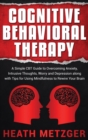 Image for Cognitive Behavioral Therapy : A Simple CBT Guide to Overcoming Anxiety, Intrusive Thoughts, Worry and Depression along with Tips for Using Mindfulness to Rewire Your Brain