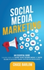 Image for Social Media Marketing : An Essential Guide to Building a Brand Using Facebook, YouTube, Instagram, Snapchat, and Twitter, Including Tips on Personal Branding, Advertising and Using Influencers