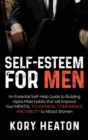 Image for Self-Esteem for Men : An Essential Self-Help Guide to Building Alpha Male Habits that will Improve Your Mental Toughness, Confidence, and Ability to Attract Women