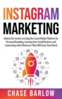 Image for Instagram Marketing : Unlock the Secrets to Using this Social Media Platform for Personal Branding, Growing Your Small Business and Connecting with Influencers Who Will Grow Your Brand