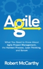 Image for Agile : What You Need to Know About Agile Project Management, the Kanban Process, Lean Thinking, and Scrum