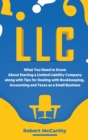 Image for LLC : What You Need to Know About Starting a Limited Liability Company along with Tips for Dealing with Bookkeeping, Accounting, and Taxes as a Small Business