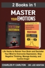 Image for Master Your Emotions (2 Books in 1) : Life Hacks to Retrain Your Brain and Declutter Your Mind to Overcome Depression, Stop Negative Thinking, Manage Anxiety and Control Anger