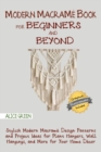 Image for Modern Macrame Book for Beginners and Beyond : Stylish Modern Macrame Design Patterns and Project Ideas for Plant Hangers, Wall Hangings, and More for Your Home Decor...With Illustrations