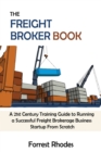 Image for The Freight Broker Book : A 21st Century Training Guide to Running a Successful Freight Brokerage Business Startup From Scratch