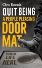 Image for Quit Being A People Pleasing Doormat! : How To Establish Boundaries, Reclaim Your Identity, Assert Yourself, and Say No Unapologetically
