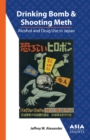 Image for Drinking Bomb and Shooting Meth: Alcohol and Drug Use in Japan