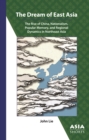 Image for The dream of East Asia: the rise of China, nationalism, popular memory, and regional dynamics in Northeast Asia
