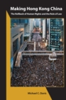 Image for Making Hong Kong China: the rollback of human rights and the rule of law
