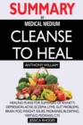 Image for SUMMARY Of Medical Medium Cleanse to Heal : Healing Plans for Sufferers of Anxiety, Depression, Acne, Eczema, Lyme, Gut Problems, Brain Fog, Weight Issues, Migraines, Bloating, Vertigo, Psoriasis, Cys