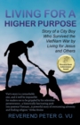 Image for Living for a Higher Purpose : Story of a City Boy Who Survived the Viet Nam War by Living for Jesus and Others