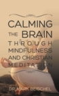 Image for Calming the Brain Through Mindfulness and Christian Meditation