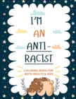 Image for I&#39;m an ANTIRACIST : Coloring book for Adults and Kids Featuring Powerful Quotes on Overcoming Racism
