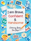 Image for I am Brave, Confident and Handsome : Coloring book for boys - containing Planets, Astronauts, Space Ships, Rockets, animals and things that go ( I am... Positive Affirmations For Kid)s: Coloring book 