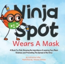Image for Ninja Spot Wears A Mask : A Book For Kids Showing the importance of wearing Face, Mask Showing Kindness and Preventing The Spread of the Virus.