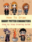 Image for How to Draw Harry Potter Characters Step By Step Drawing Guide : 2-in1 Coloring Book Design, Drawing book and Colour Harmione Granger and Dobby etc For Harry Potter Fans