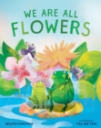 Image for We are all flowers  : a story of appreciating others