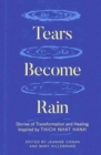 Image for Tears Become Rain : Stories of Transformation and Healing Inspired by Thich Nhat Hanh