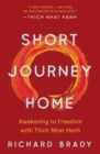 Image for Short Journey Home : Awakening to Freedom with Thich Nhat Hanh