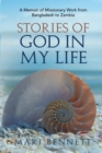 Image for Stories of God in My Life : A Memoir of Missionary Work from Bangladesh to Zambia