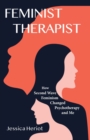 Image for Feminist Therapist : How Second Wave Feminism Changed Psychotherapy and Me