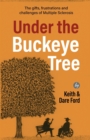 Image for Under the Buckeye Tree : The gifts, frustrations, and challenges of multiple sclerosis