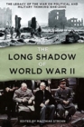 Image for The long shadow of World War II  : the legacy of the war on political and military thinking 1945-2000