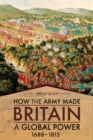 Image for How the Army Made Britain a Global Power: 1688-1815