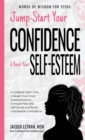 Image for Jump-Start Your Confidence and Boost Your Self-Esteem : A Guide for Teen Girls: Unleash Your Inner Superpowers to Conquer Fear and Self-Doubt, and Build Unshakable Confidence