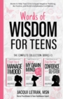 Image for Words of Wisdom for Teens (The Complete Collection, Books 1-3) : Books to Help Teen Girls Conquer Negative Thinking, Be Positive, and Live with Confidence