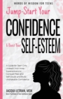 Image for Jump-Start Your Confidence and Boost Your Self-Esteem : A Guide for Teen Girls: Unleash Your Inner Superpowers to Conquer Fear and Self-Doubt, and Build Unshakable Confidence
