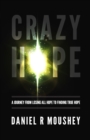 Image for Crazy Hope: A Journey from Losing All Hope to Finding True Hope