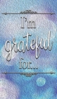 Image for I&#39;m Grateful For...