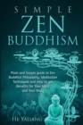 Image for Simple Zen Buddhism : Plain and Simple guide to Zen Buddhist Philosophy, Meditation Techniques and How to get Benefits for Your Mind and Your Body
