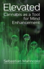 Image for Elevated : Cannabis as a Tool for Mind Enhancement: Cannabis as a Tool for Mind Enhancement