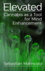 Image for Elevated: Cannabis as a Tool for Mind Enhancement: Cannabis as a Tool for Mind Enhancement