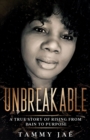 Image for Unbreakable : A True Story Of Rising From Pain To Purpose
