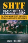 Image for SHTF Prepping : The Proven Insider Secrets For Survival, Doomsday and Disaster
