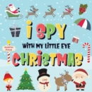 Image for I Spy With My Little Eye - Christmas : Can You Find Santa, Rudolph the Red-Nosed Reindeer and the Snowman? A Fun Search and Find Winter Xmas Game for Kids 2-4!