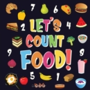 Image for Let&#39;s Count Food! : Can You Find &amp; Count all the Bananas, Carrots and Pizzas Fun Eating Counting Book for Children, 2-4 Year Olds Picture Puzzle Book