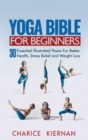 Image for Yoga Bible For Beginners : 30 Essential Illustrated Poses For Better Health, Stress Relief and Weight Loss