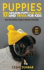 Image for Puppies : 101 Amazing Puppy Fun Facts and Trivia for Kids Learn How to Raise a Puppy to Become a Loving Dog (WITH 40+ PHOTOS!)