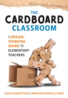 Image for Cardboard Classroom : A Design-Thinking Guide for Elementary Teachers (The Best Educators Resource for Design Thinking with Comprehensive Examples)
